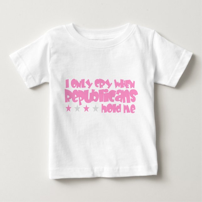 Camiseta Para Bebê Eu Só Choro Quando Os Republicanos Me Seguram (Frente)