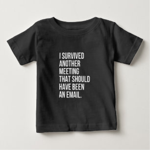 Camiseta Para Bebê Eu sobrevivi a outra reunião que deveria ter sido