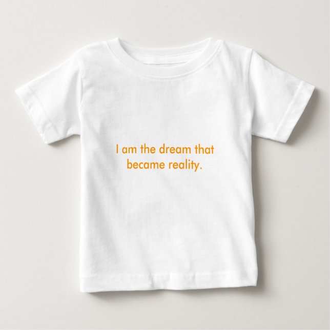 Camiseta Para Bebê Eu sou o sonho que se tornou realidade. (Frente)