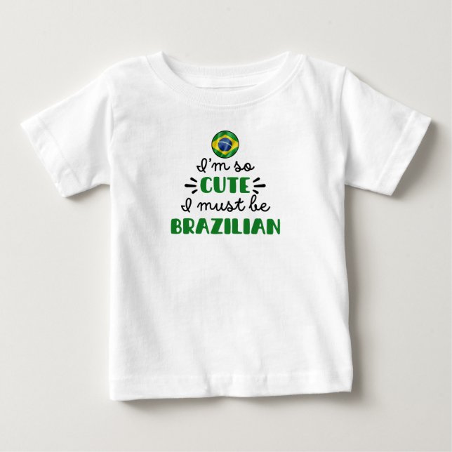 Camiseta Para Bebê Eu sou tão bonitinho, eu devo ser brasileiro (Frente)