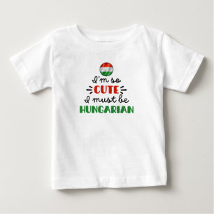 Camiseta Para Bebê Eu sou tão fofo, eu devo ser húngaro