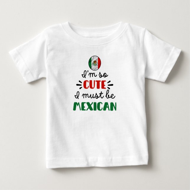 Camiseta Para Bebê Eu sou tão fofo que devo ser mexicano (Frente)