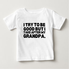 Camiseta Para Bebê Eu Tento Ser Bom, Mas Eu Atrás Do Meu Avô