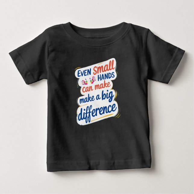 Camiseta Para Bebê "Even Small Hands Can Make a Big Difference" Kids' (Frente)