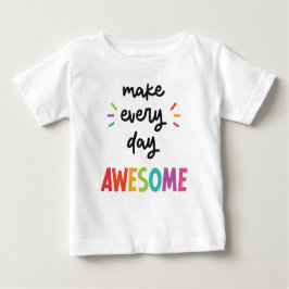 Camiseta Para Bebê Faça com que todos os dias sejam incríveis