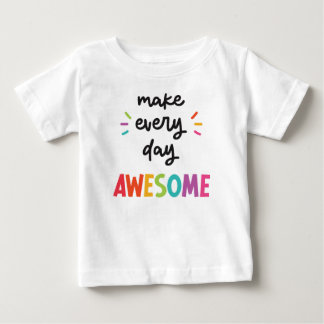 Camiseta Para Bebê Faça com que todos os dias sejam incríveis