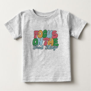 Camiseta Para Bebê Foco nas boas coisas, querida