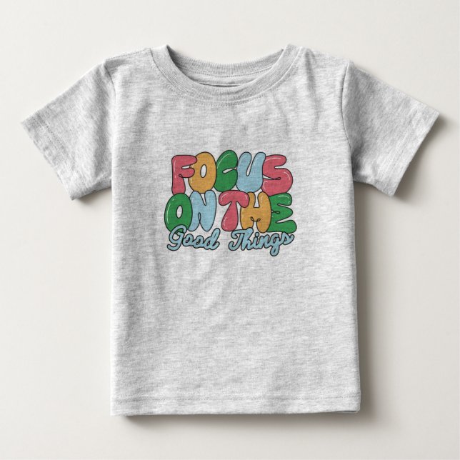Camiseta Para Bebê Foco nas boas coisas, querida (Frente)