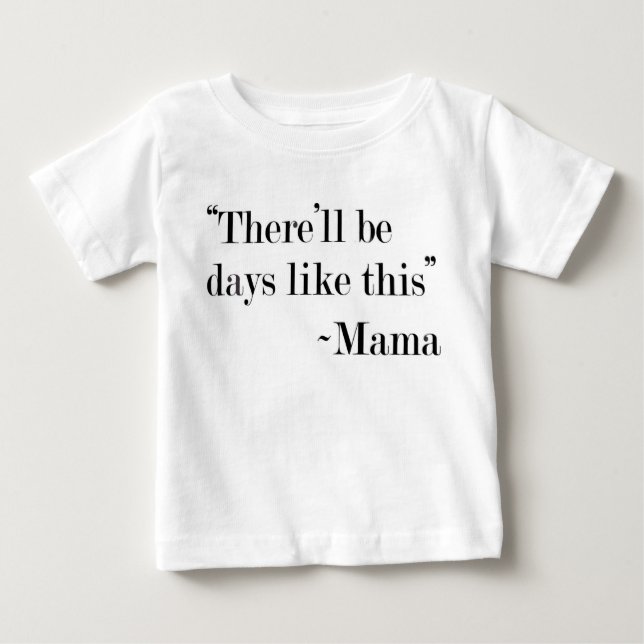 Camiseta Para Bebê "Haverá uns dias como este" t-shirt (Frente)