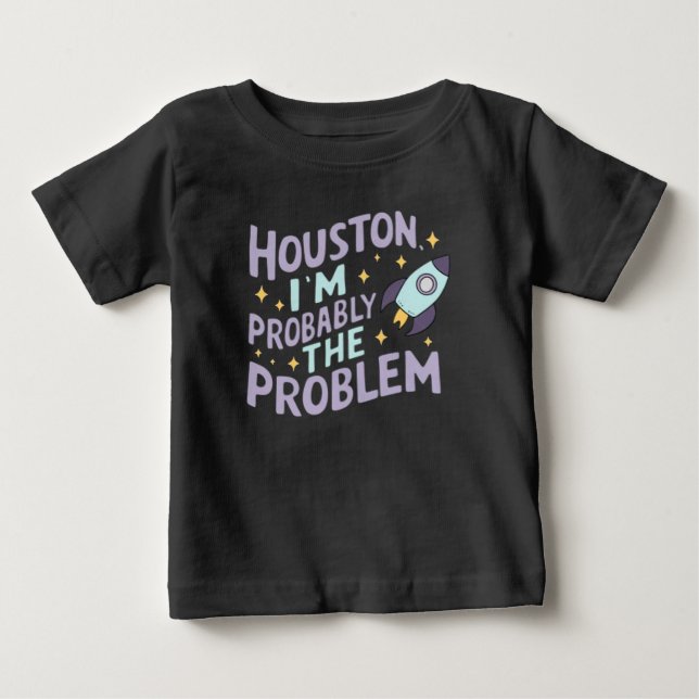 Camiseta Para Bebê Houston, provavelmente sou o problema (Frente)