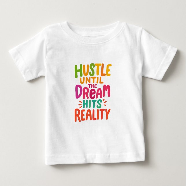 Camiseta Para Bebê Hustle Until the Dream Hits Reality – Motivational (Frente)