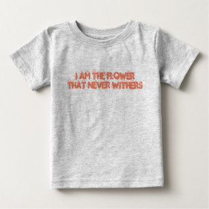 Camiseta Para Bebê I am the flower that never withers