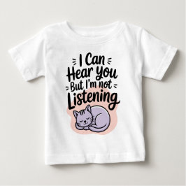 Camiseta Para Bebê I Can Hear You But I'm Not Listening Cat