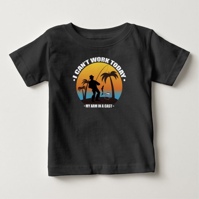 Camiseta Para Bebê I Can't Work Today My Arm Is In A Cast Fisherman (Frente)