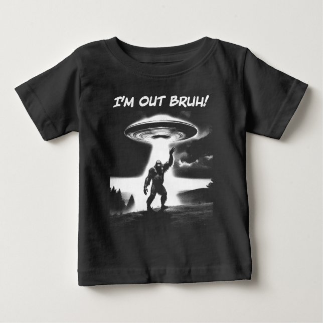 Camiseta Para Bebê I’m Out Bruh! Bigfoot UFO for Darker Items (Frente)