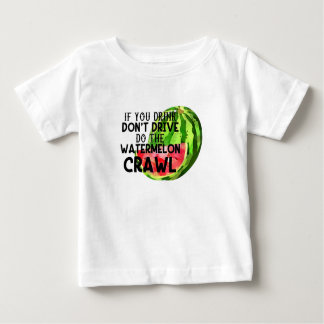 Camiseta Para Bebê If You Drink Don't Drive Do The Watermelon Crawl
