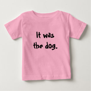 Camiseta Para Bebê It was the dog.