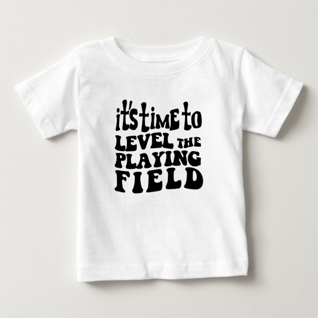 Camiseta Para Bebê it's time to Level the playing FIELD (Frente)