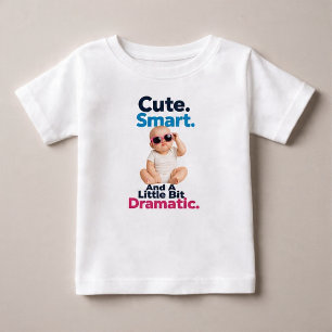 Camiseta Para Bebê Lindo. Inteligente. E Um Pouco Dramático