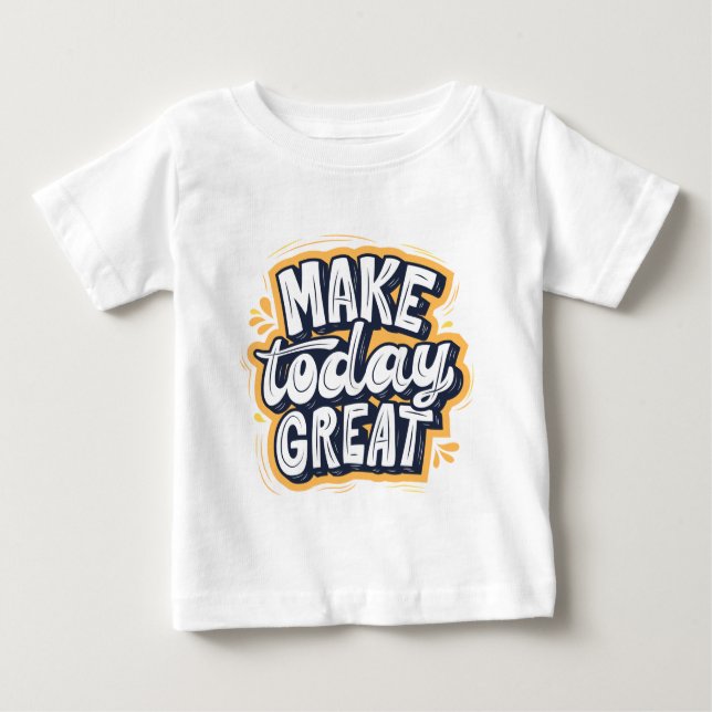Camiseta Para Bebê Make Today Great  (Frente)