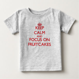 Camiseta Para Bebê Mantenha-se calmo e concentre-se em Fruitcakes