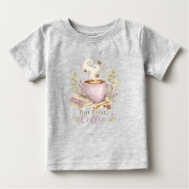 Camiseta Para Bebê Mas Primeiro, Café | Café Lavanda Aconchegante 
