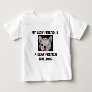 CAMISETA PARA BEBÊ MEU MELHOR AMIGO É, UM BULDOGUE FRANCÊS SURDO