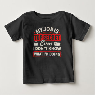 Camiseta Para Bebê Meu Trabalho É Ultra Secreto Nem Eu Sei O Que Esto