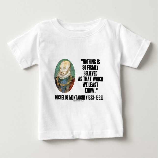 Camiseta Para Bebê Michel de Montaigne Nada tão Firmemente Acreditado (Frente)