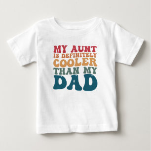 Camiseta Para Bebê Minha Tia é Definitivamente Mais Legal Que Meu Pai
