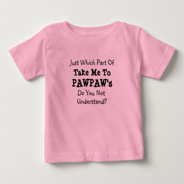 Camiseta Para Bebê Mudar TODOS os Textos Leva-me ao Poppa da Pawpaw (Frente)