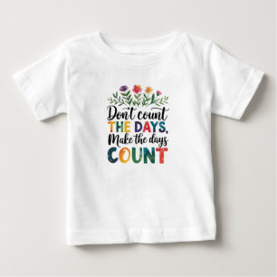 Camiseta Para Bebê Não conte os dias, faça os dias contarem