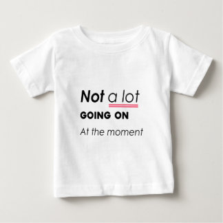 Camiseta Para Bebê Não há muita coisa acontecendo no momento - Minima