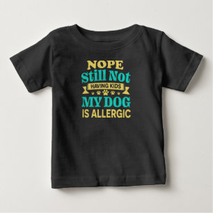 Camiseta Para Bebê Não Mesmo Ainda Sem Filhos Meu Cachorro É Alérgico