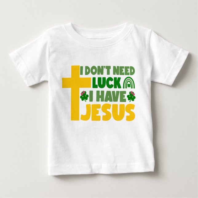 Camiseta Para Bebê Não preciso de sorte, tenho Jesus (Frente)