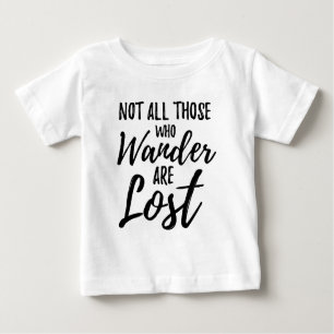 Camiseta Para Bebê Não todo o aqueles que Wander é perdido