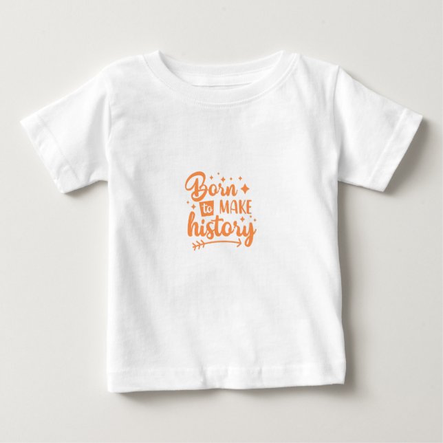 Camiseta Para Bebê nascer de fazer história (Frente)