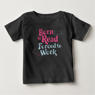 Camiseta Para Bebê Nascer de ler, Forçado a trabalhar - Humor do livr