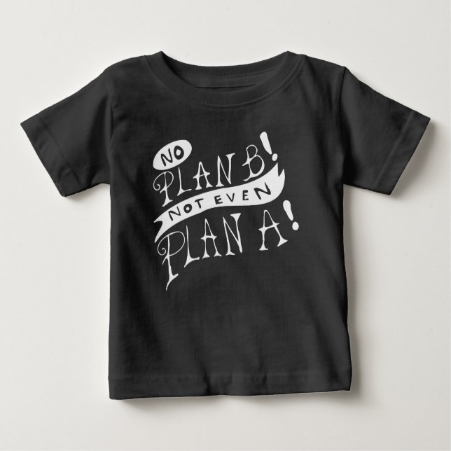 Camiseta Para Bebê No Plan B Not Even Plan A (Frente)