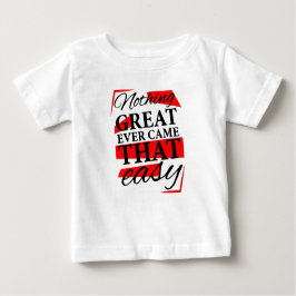 Camiseta Para Bebê nothing great ever came that easy