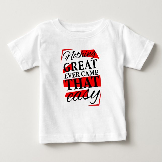 Camiseta Para Bebê nothing great ever came that easy (Frente)