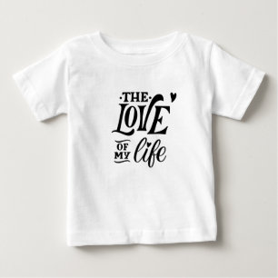 Camiseta Para Bebê O Amor da Minha Vida – Design de Tipografia Românt