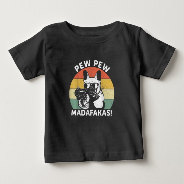 Camiseta Para Bebê O Bulldog Francês Pew Pew Madafakas Pew Louco (Frente)