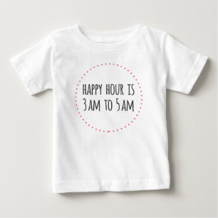 Camiseta Para Bebê O happy hour é 3am a 5am engraçado