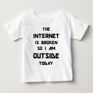 Camiseta Para Bebê O Internet é quebrado assim que eu estou fora hoj