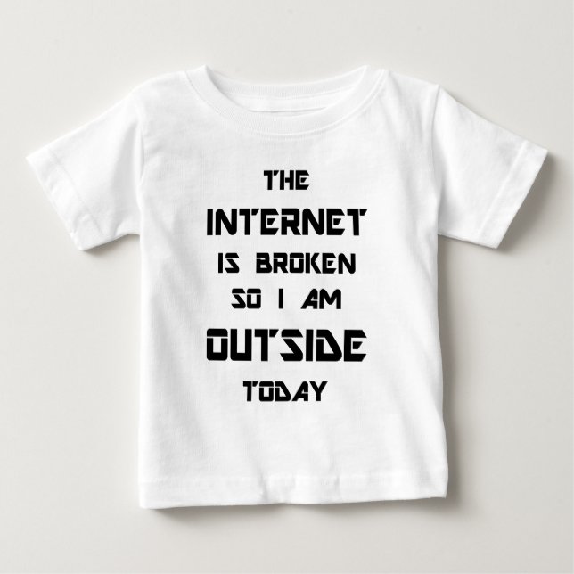 Camiseta Para Bebê O Internet é quebrado assim que eu estou fora hoje (Frente)