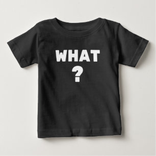 Camiseta Para Bebê O quê?
