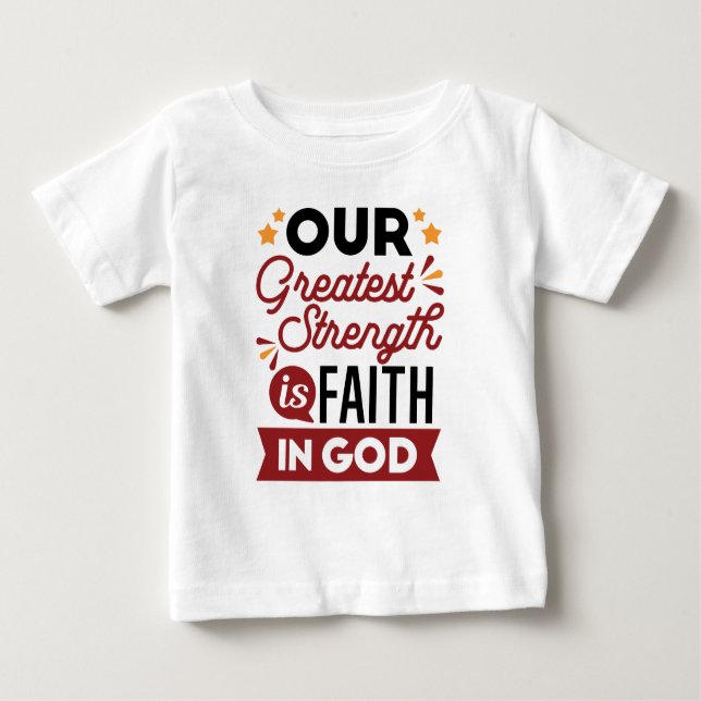 Camiseta Para Bebê Our Greatest Strength Is Faith in God Quote (Frente)