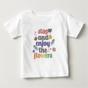 Camiseta Para Bebê Pare e aproveite as flores
