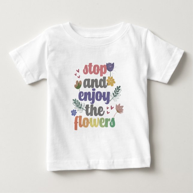 Camiseta Para Bebê Pare e aproveite as flores (Frente)